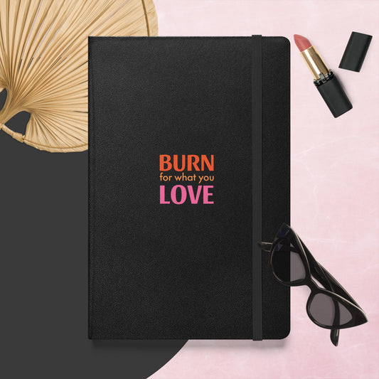 Ablaze with Passion: 'Burn What You Love' Inspirational Notebook