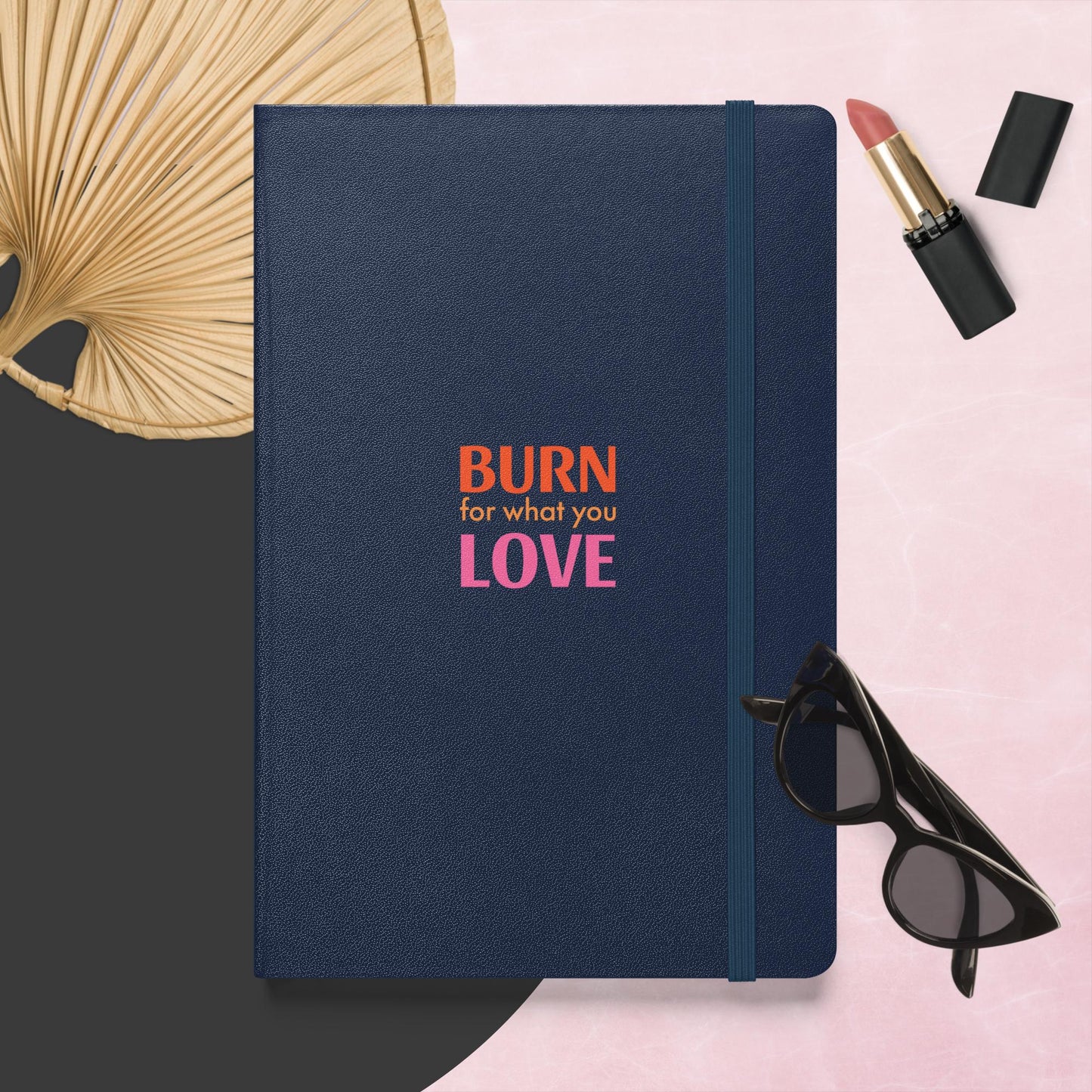 Ablaze with Passion: 'Burn What You Love' Inspirational Notebook