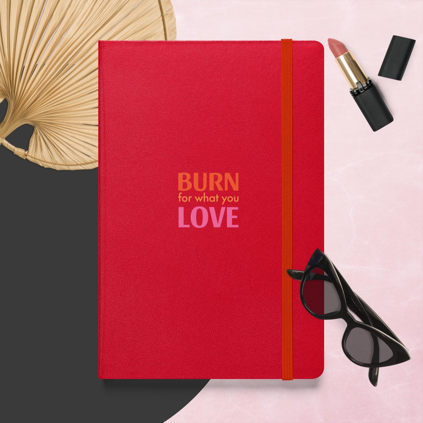 Ablaze with Passion: 'Burn What You Love' Inspirational Notebook