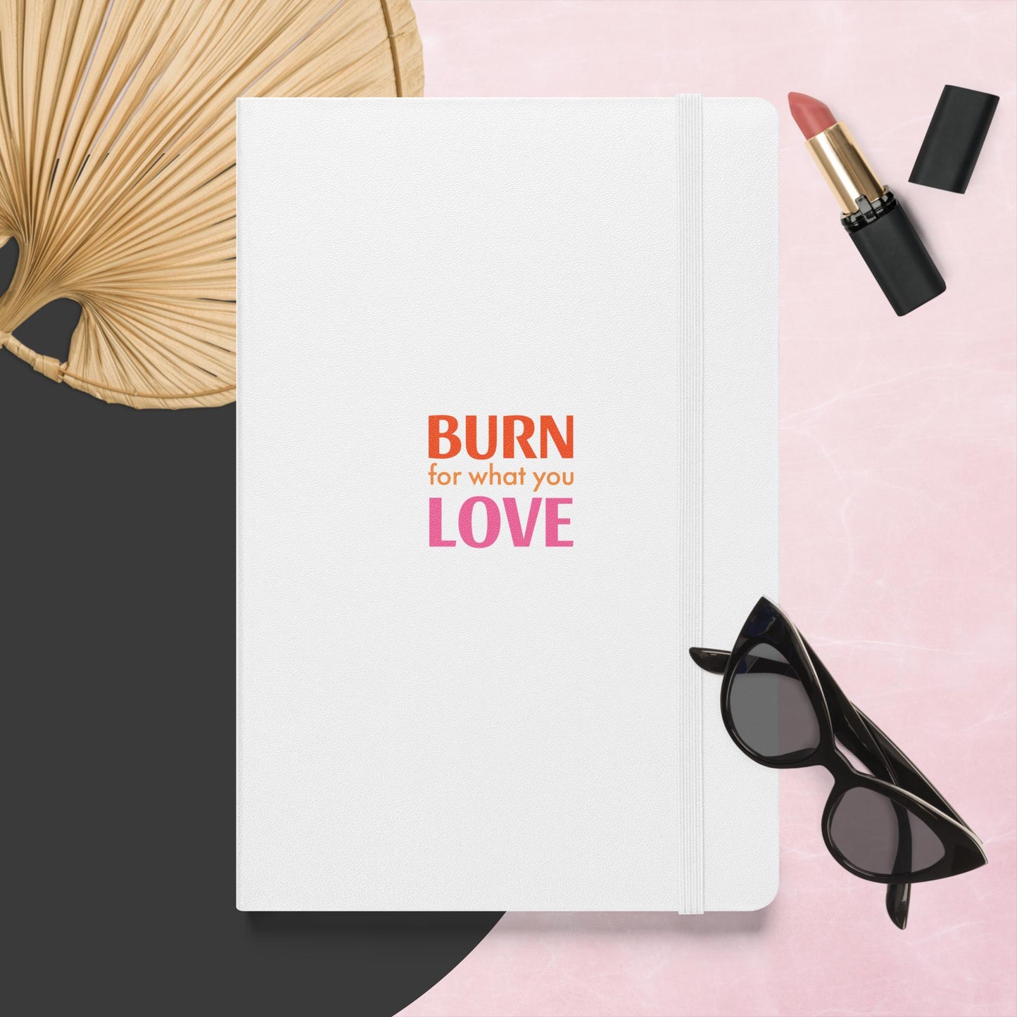 Ablaze with Passion: 'Burn What You Love' Inspirational Notebook